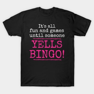 It's All Fun and Games Until Someone Yells Bingo T-Shirt